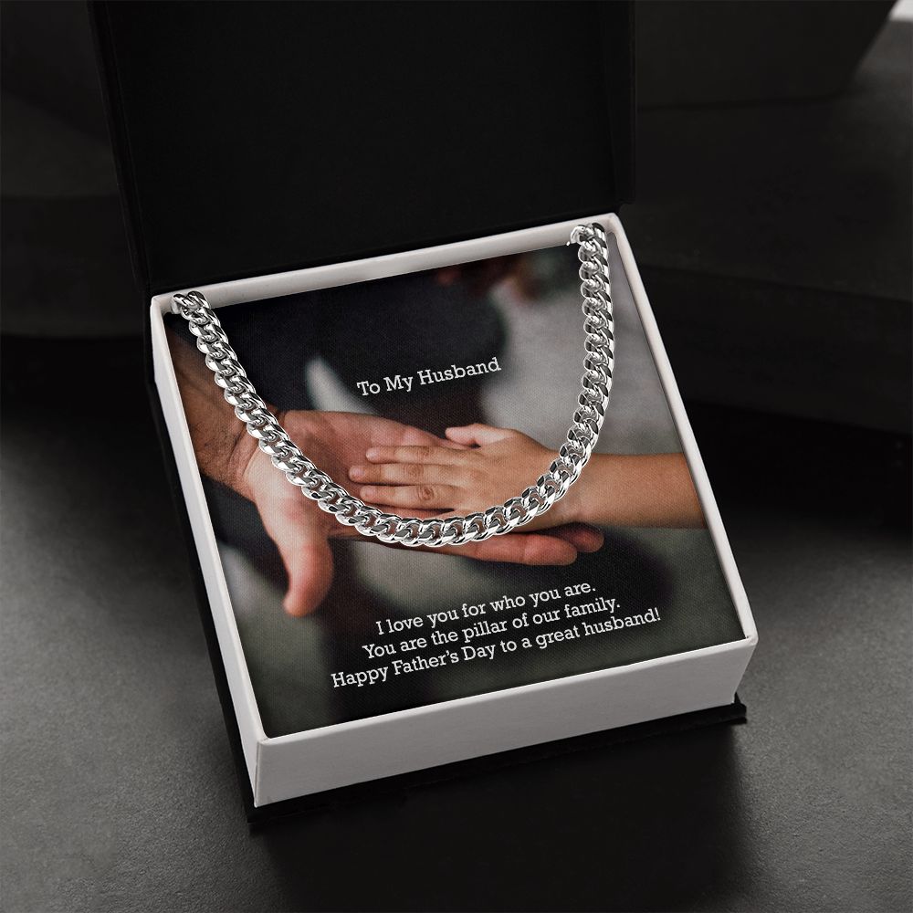 To My Husband, I Love You For Who You Are - You Are The Pillar Of Our Family - Happy Father's Day - Cuban Link Chain Necklace - Gift for Husband