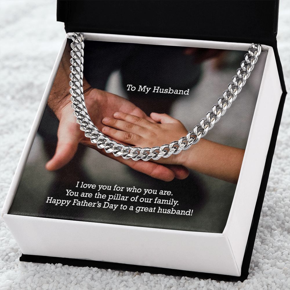 To My Husband, I Love You For Who You Are - You Are The Pillar Of Our Family - Happy Father's Day - Cuban Link Chain Necklace - Gift for Husband