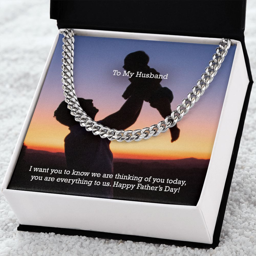 To My Husband, I Want You To Know We Are Thinking Of You Today, You Are Everything To Us - Happy Father's Day - Cuban Link Chain Necklace - Gift for Husband