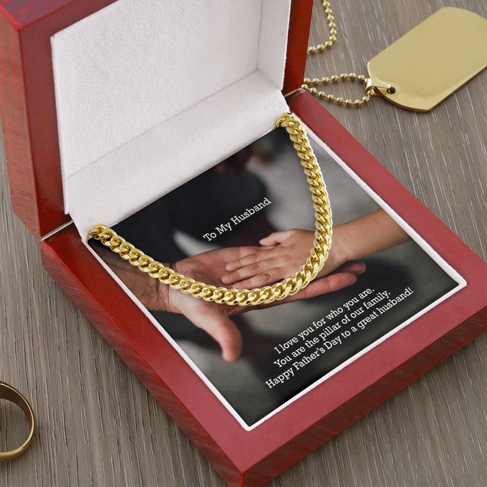 To My Husband, I Love You For Who You Are - You Are The Pillar Of Our Family - Happy Father's Day - Cuban Link Chain Necklace - Gift for Husband