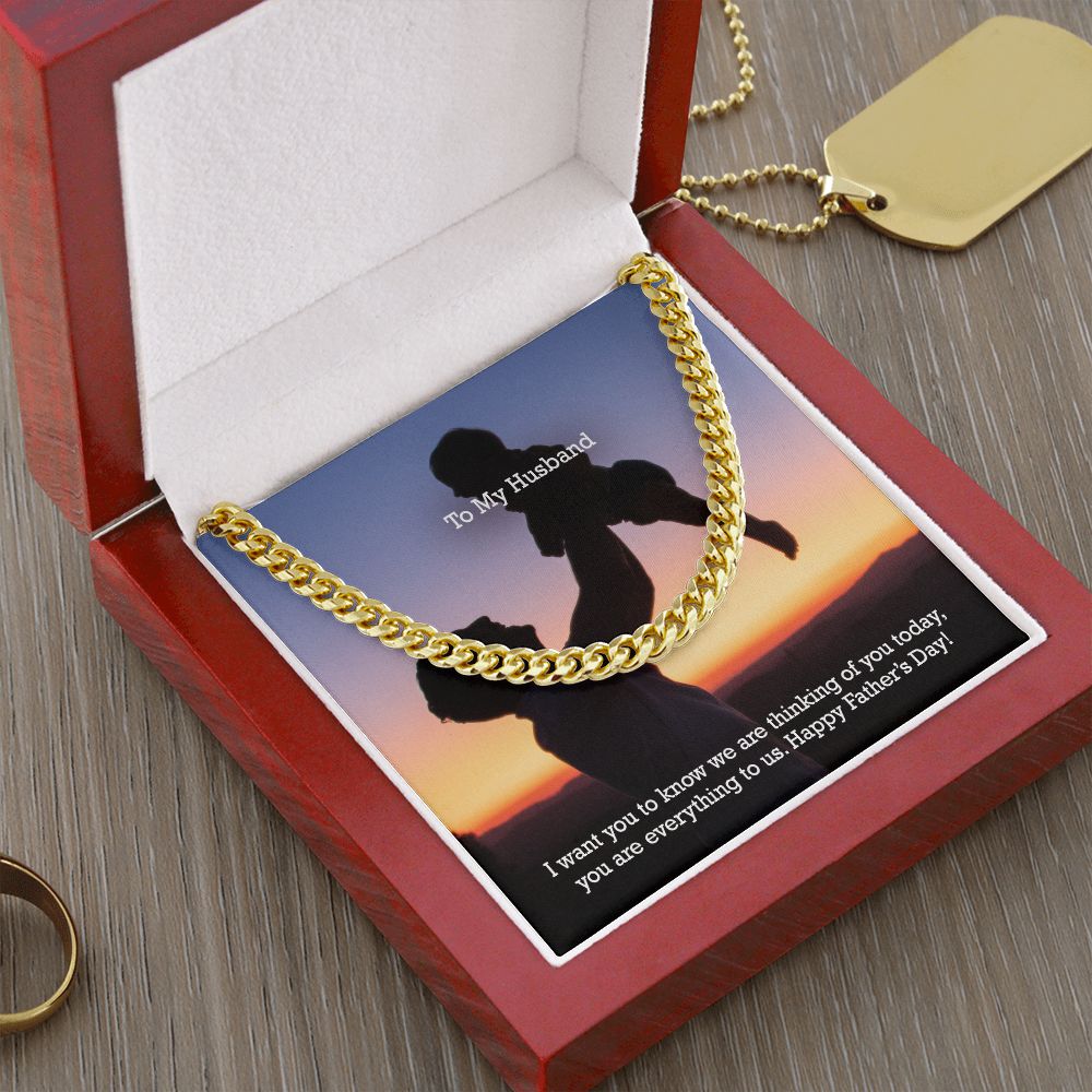 To My Husband, I Want You To Know We Are Thinking Of You Today, You Are Everything To Us - Happy Father's Day - Cuban Link Chain Necklace - Gift for Husband