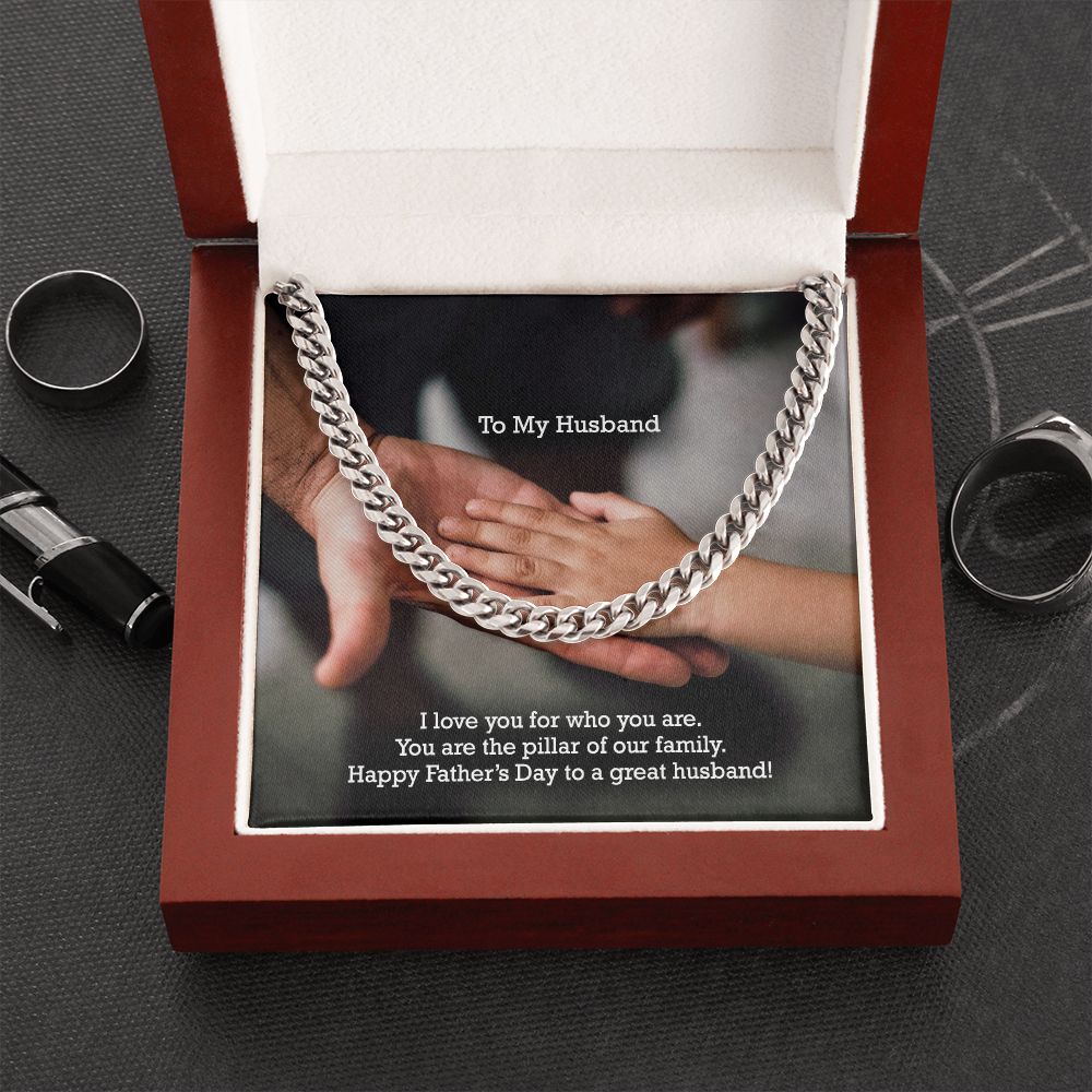 To My Husband, I Love You For Who You Are - You Are The Pillar Of Our Family - Happy Father's Day - Cuban Link Chain Necklace - Gift for Husband