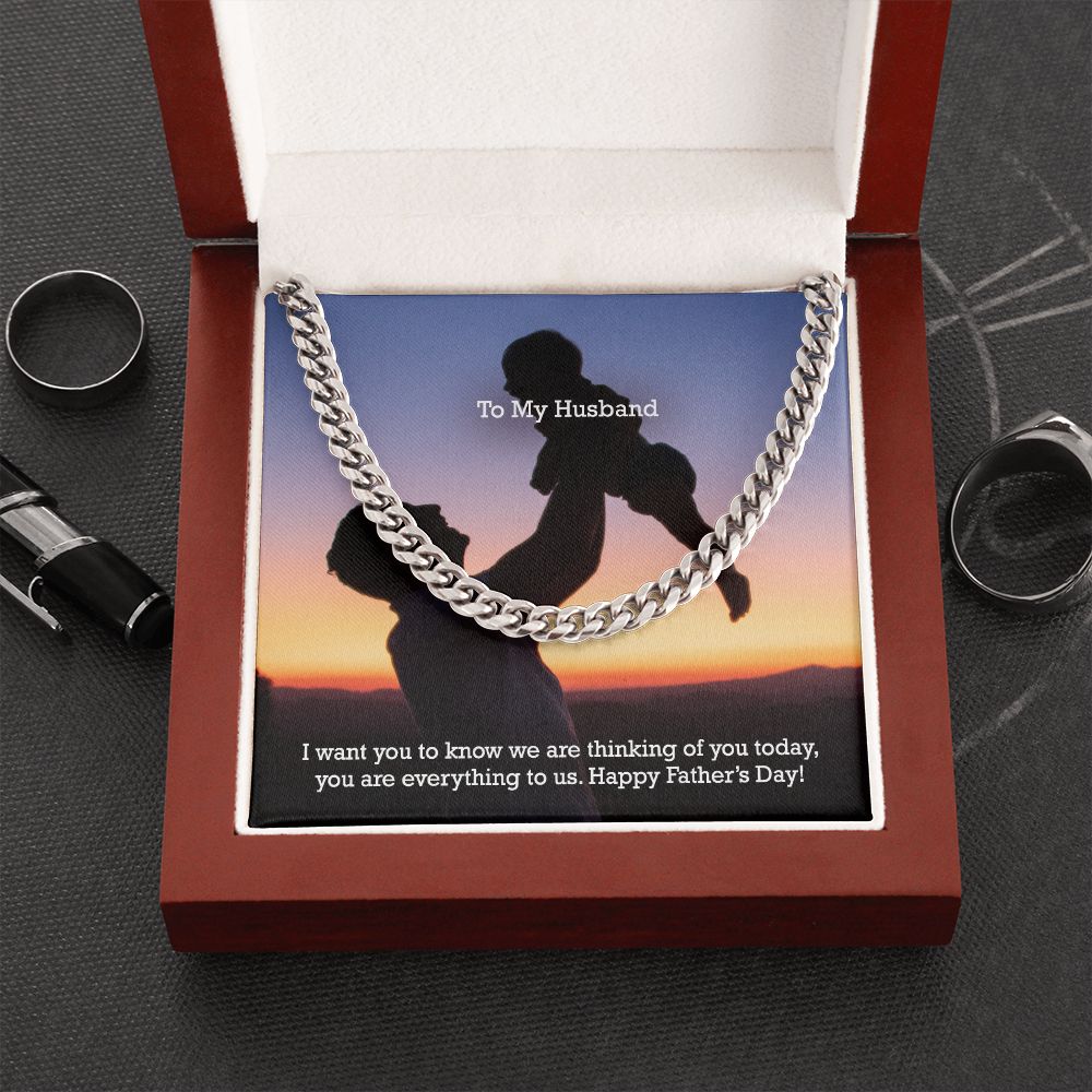 To My Husband, I Want You To Know We Are Thinking Of You Today, You Are Everything To Us - Happy Father's Day - Cuban Link Chain Necklace - Gift for Husband