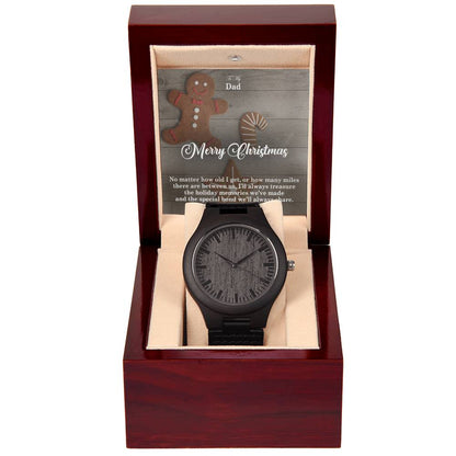 To My Dad, Merry Christmas - No Matter How Old I Get, Or How Many Miles There Are Between Us, I'll Always Treasure The Holiday Memories We've Made & The Special Bond We'll Always Share - Wooden Watch with Message Card - Gift for Dad