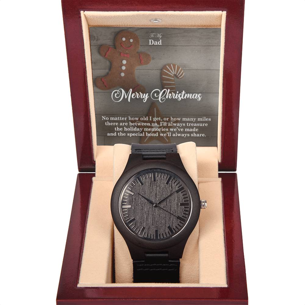 To My Dad, Merry Christmas - No Matter How Old I Get, Or How Many Miles There Are Between Us, I'll Always Treasure The Holiday Memories We've Made & The Special Bond We'll Always Share - Wooden Watch with Message Card - Gift for Dad