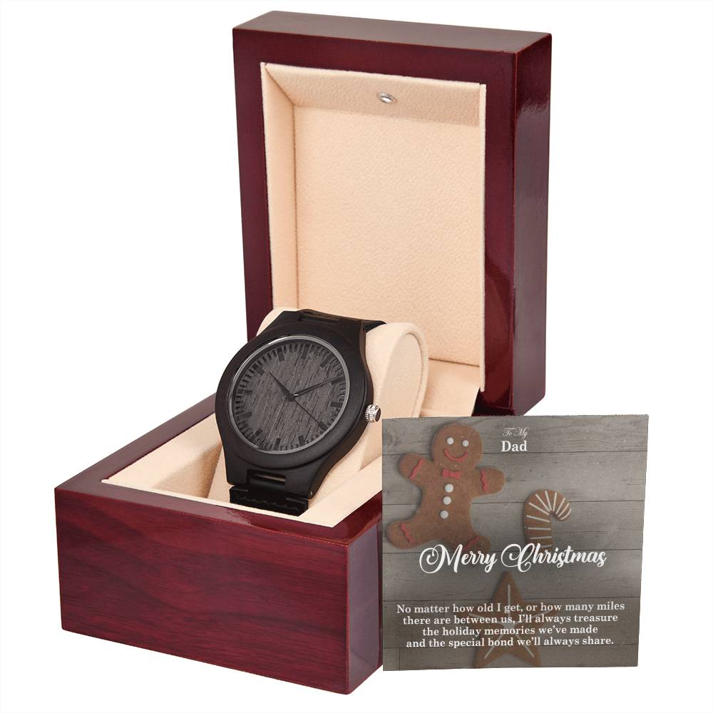 To My Dad, Merry Christmas - No Matter How Old I Get, Or How Many Miles There Are Between Us, I'll Always Treasure The Holiday Memories We've Made & The Special Bond We'll Always Share - Wooden Watch with Message Card - Gift for Dad