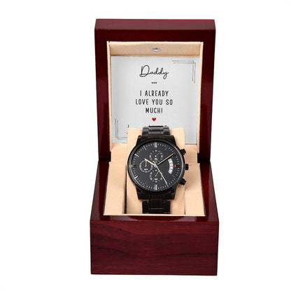 Daddy, I Already Love You So Much! - Black Chronograph Watch + MC (NO ENGRAVING) - Gift for Dad