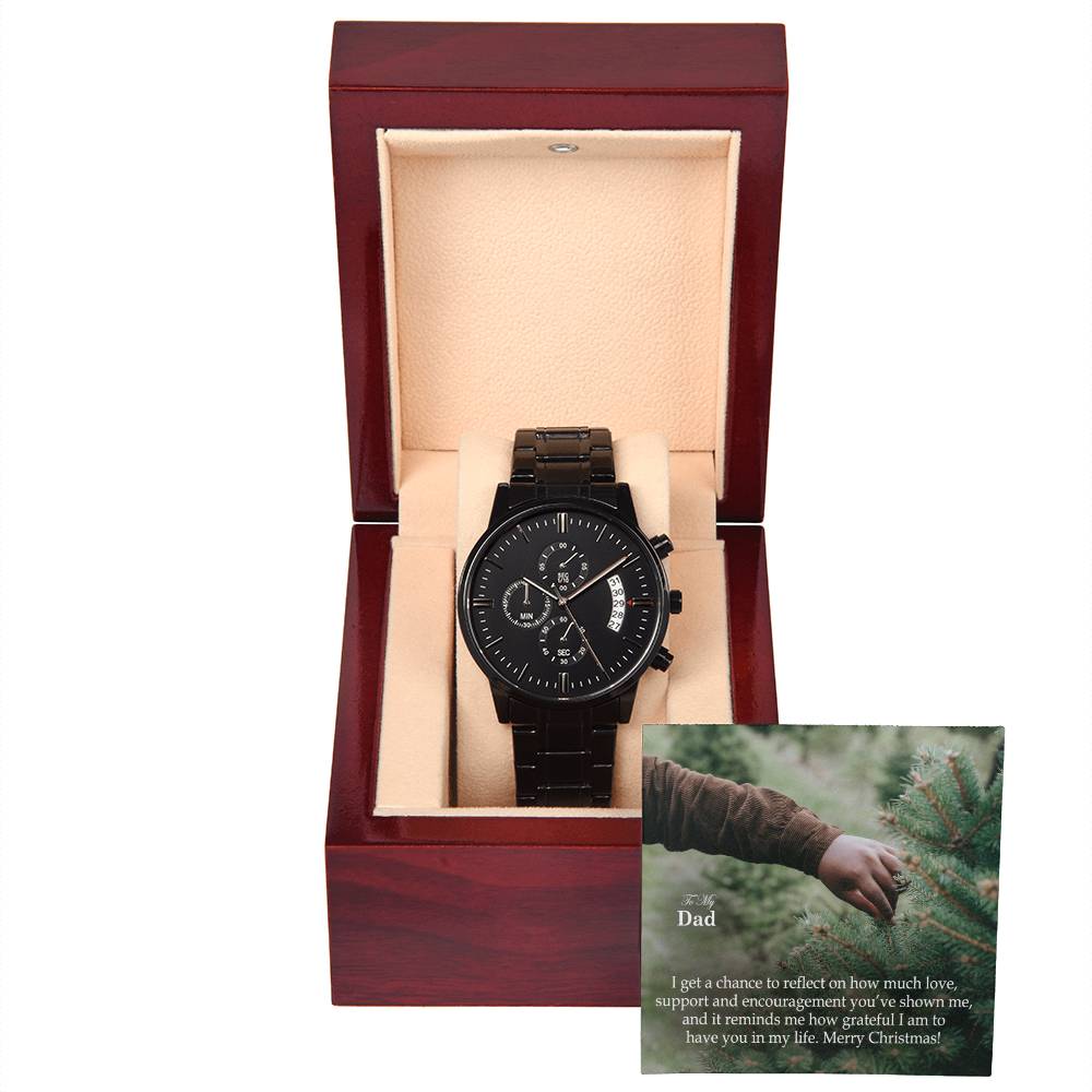 To My Dad, I Get A Chance To Reflect On How Much Love, Support & Encouragement You've Shown Me, & It Reminds Me How Grateful I Am To Have You In My Life - Merry Christmas - Black Chronograph Watch with Message Card - Gift for Dad