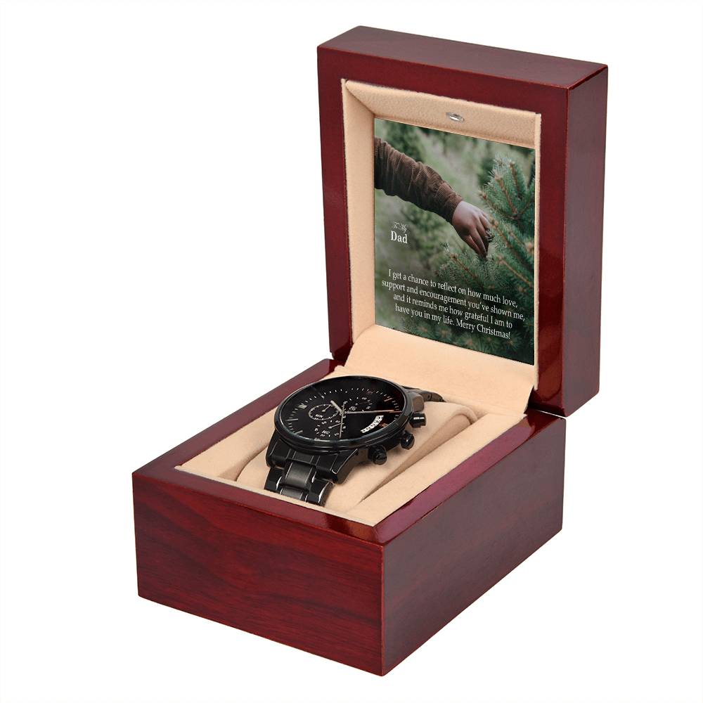 To My Dad, I Get A Chance To Reflect On How Much Love, Support & Encouragement You've Shown Me, & It Reminds Me How Grateful I Am To Have You In My Life - Merry Christmas - Black Chronograph Watch with Message Card - Gift for Dad