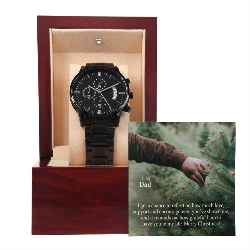 To My Dad, I Get A Chance To Reflect On How Much Love, Support & Encouragement You've Shown Me, & It Reminds Me How Grateful I Am To Have You In My Life - Merry Christmas - Black Chronograph Watch with Message Card - Gift for Dad