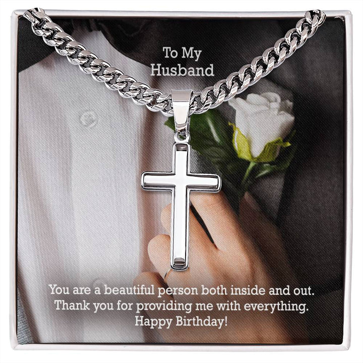 To My Husband, You Are A Beautiful Person Both Inside &amp; Out - Happy Birthday - Cuban Chain with Artisan Cross Necklace - Gift for Husband
