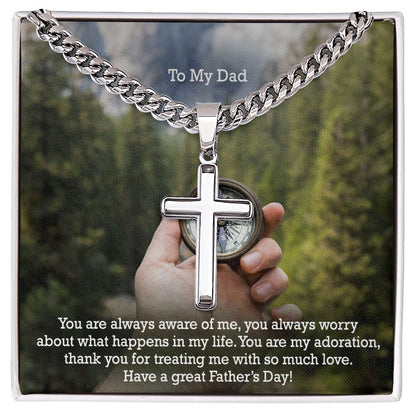 To My Dad, You Are Always Aware Of Me, You Always Worry About What Happens In My Life - Happy Father's Day! - Cuban Chain with Artisan Cross Necklace - Gift for Dad