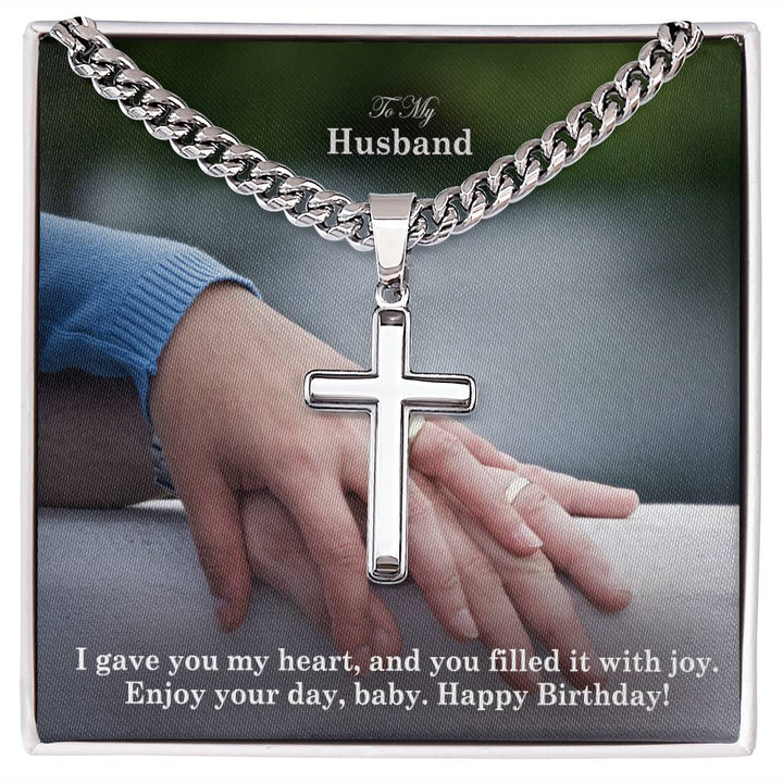 To My Husband, I Gave You My Heart, &amp; You Filled It With Joy - Happy Birthday - Cuban Chain with Artisan Cross Necklace - Gift for Husband