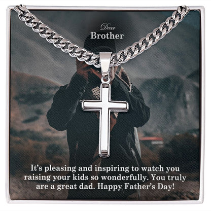 Dear Brother, It's Pleasing & Inspiring To Watch You Raising Your Kids So Wonderfully - Happy Father's Day - Cuban Chain with Artisan Cross Necklace - Gift for Brother