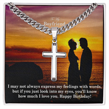 To My Boyfriend, I May Not Always Express My Feelings With Words, But If You Just Look Into My Eyes, You'll Know How Much I Love You - Happy Birthday - Cuban Chain with Artisan Cross Necklace - Gift for Boyfriend