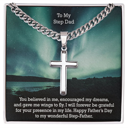 To My Step Dad, You Believed In Me, Encouraged My Dreams, & Gave Me Wings To Fly - Happy Father's Day! - Cuban Chain with Artisan Cross Necklace - Gift for Step Dad