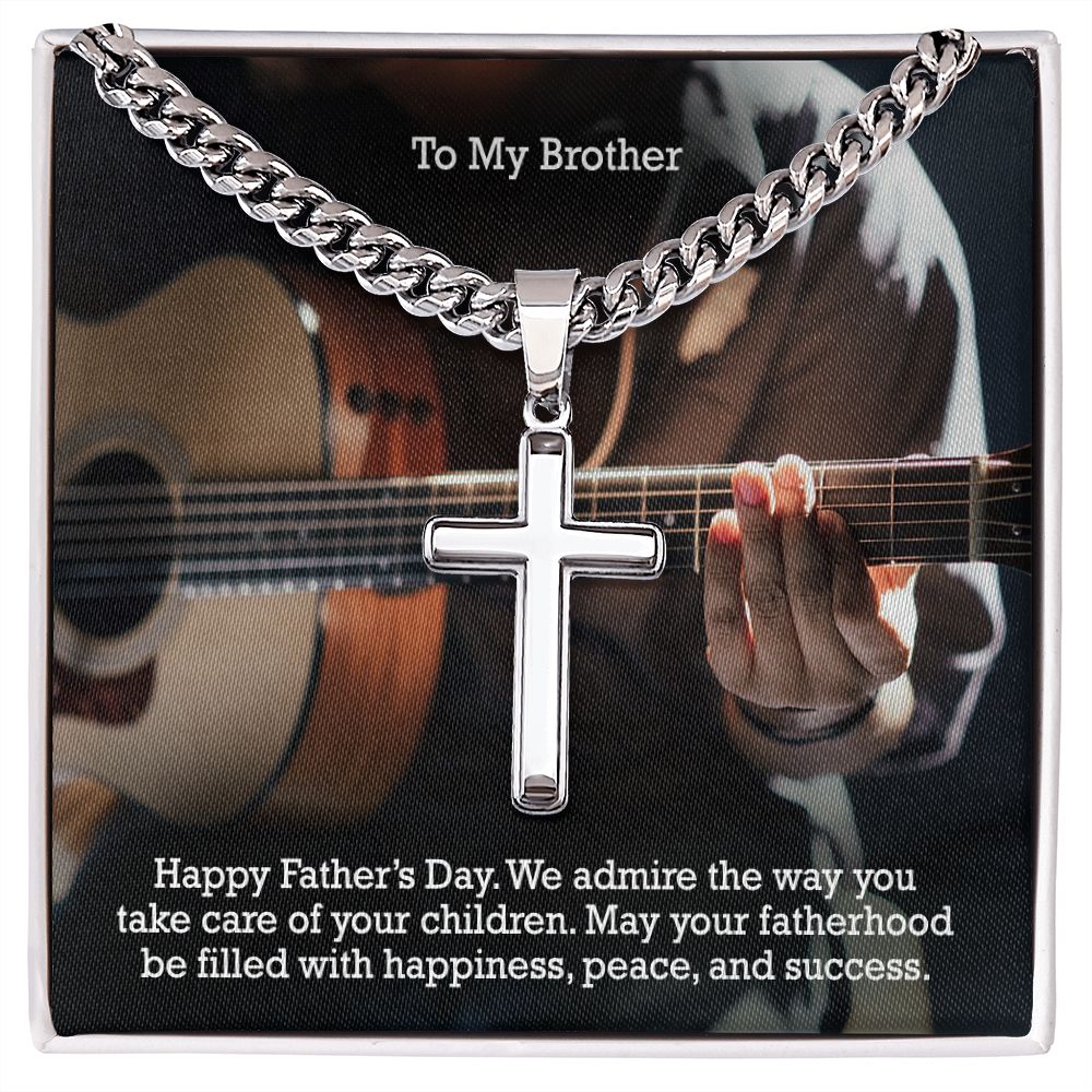 To My Brother, Happy Father's Day - We Admire The Way You Take Care Of Your Children - Cuban Chain with Artisan Cross Necklace - Gift for Brother