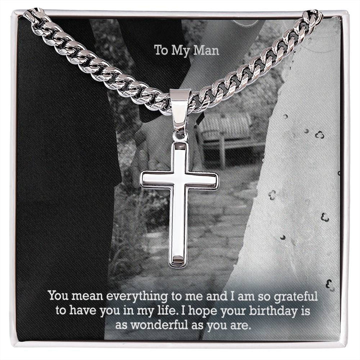 To My Man, You Mean Everything To Me &amp; I Am So Grateful To Have You In My Life - Happy Birthday - Cuban Chain with Artisan Cross Necklace - Gift for Him