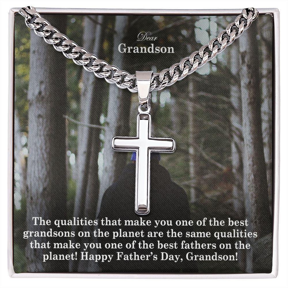 Dear Grandson, The Qualities That Make You One Of The Best Grandsons On The Planet Are The Same Qualities That Make You One Of The Best Fathers On The Planet! - Happy Father's Day! - Cuban Chain with Artisan Cross Necklace - Gift for Grandson