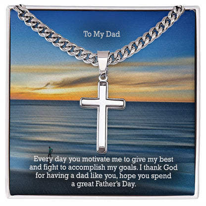 To My Dad, Every day You Motivate Me To Give My Best & Fight To Accomplish My Goals - Happy Father's Day! - Cuban Chain with Artisan Cross Necklace - Gift for Dad