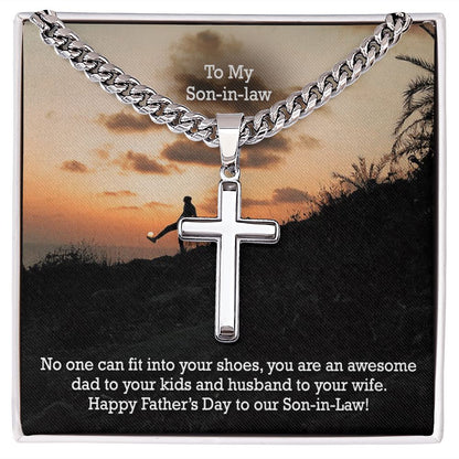 To My Son-in-law, No One Can Fit Into Your Shoes, You Are An Awesome Dad To Your Kids & Husband To Your Wife - Happy Father's Day! - Cuban Chain with Artisan Cross Necklace - Gift for Son-in-law