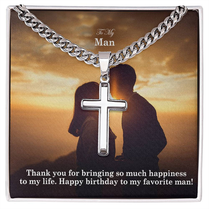 To My Man, Thank You For Bringing So Much Happiness To My Life - Happy Birthday - Cuban Chain with Artisan Cross Necklace - Gift for Him