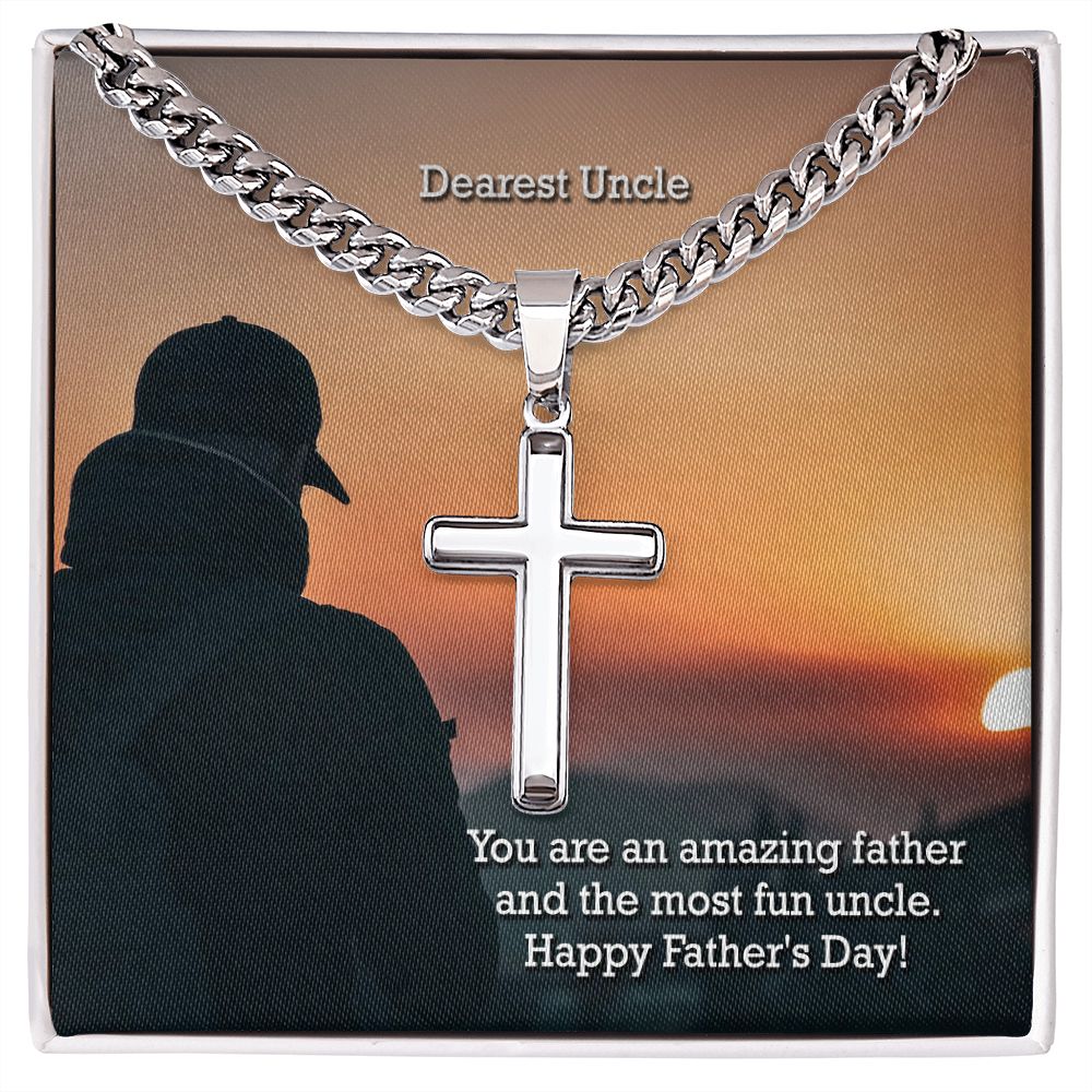 Dearest Uncle, You Are An Amazing Father & The Most Fun Uncle - Happy Father's Day! - Cuban Chain with Artisan Cross Necklace - Gift for Uncle