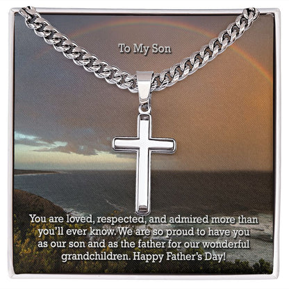 To My Son, You Are Loved, Respected, & Admired More Than You'll Ever Know - Happy Father's Day! - Cuban Chain with Artisan Cross Necklace - Gift for Son