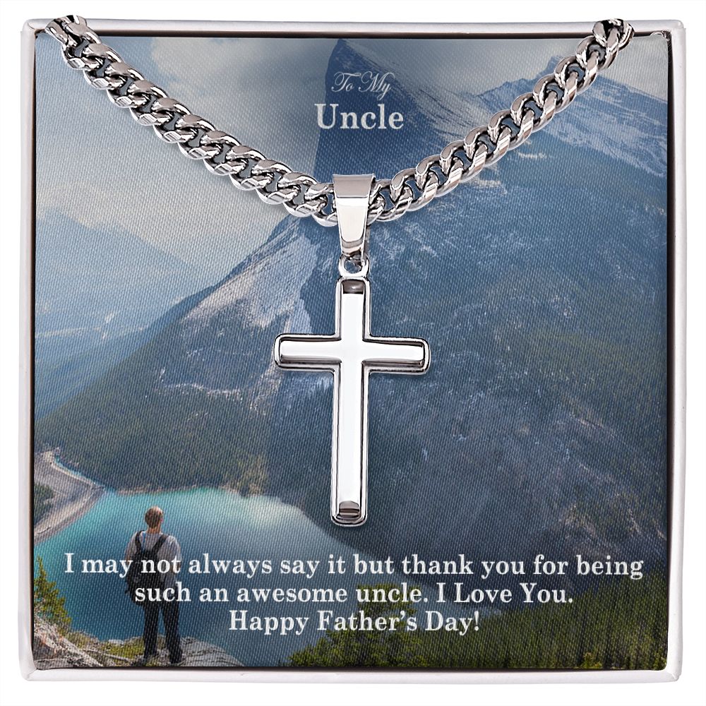 To My Uncle, I May Not Always Say It But Thank You For Being Such An Awesome Uncle - Happy Father's Day! - Cuban Chain with Artisan Cross Necklace - Gift for Uncle