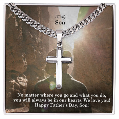 To My Son, No Matter Where You Go & What You Do, You Will Always Be In Our Hearts - Happy Father's Day! - Cuban Chain with Artisan Cross Necklace - Gift for Son