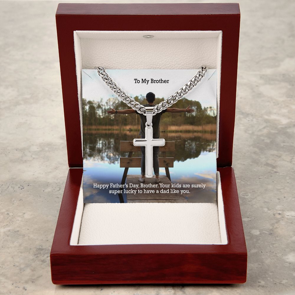 To My Brother, Your Kids Are Surely Super Lucky To Have A Dad Like You - Happy Father's Day - Cuban Chain with Artisan Cross Necklace - Gift for Brother