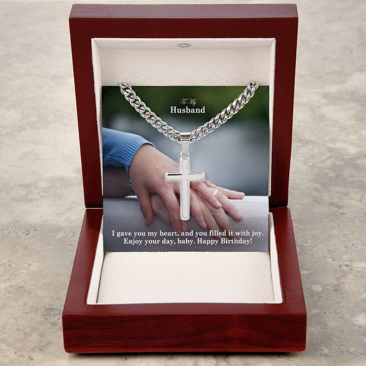 To My Husband, I Gave You My Heart, &amp; You Filled It With Joy - Happy Birthday - Cuban Chain with Artisan Cross Necklace - Gift for Husband