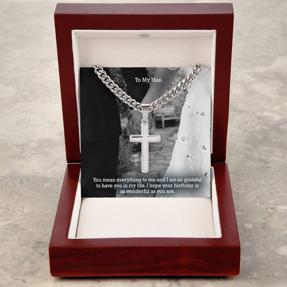 To My Man, You Mean Everything To Me &amp; I Am So Grateful To Have You In My Life - Happy Birthday - Cuban Chain with Artisan Cross Necklace - Gift for Him