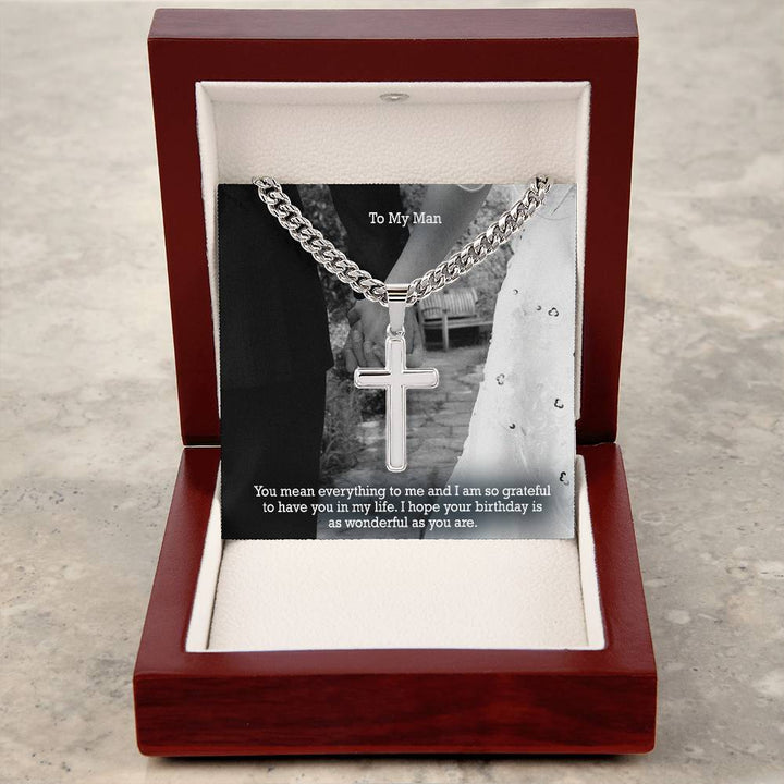 To My Man, You Mean Everything To Me &amp; I Am So Grateful To Have You In My Life - Happy Birthday - Cuban Chain with Artisan Cross Necklace - Gift for Him