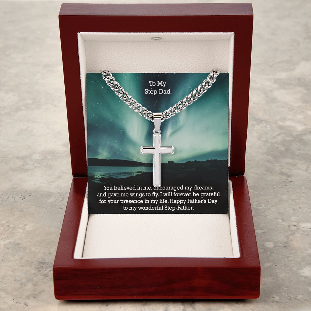 To My Step Dad, You Believed In Me, Encouraged My Dreams, & Gave Me Wings To Fly - Happy Father's Day! - Cuban Chain with Artisan Cross Necklace - Gift for Step Dad