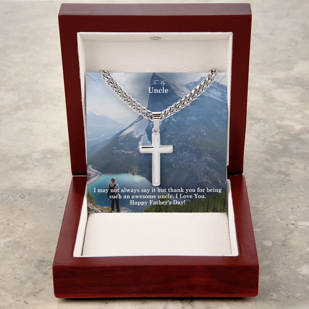 To My Uncle, I May Not Always Say It But Thank You For Being Such An Awesome Uncle - Happy Father's Day! - Cuban Chain with Artisan Cross Necklace - Gift for Uncle