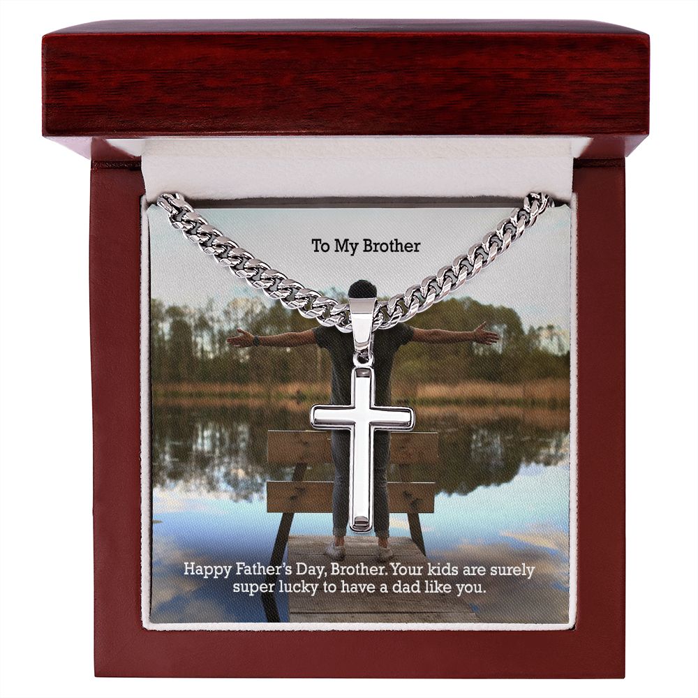 To My Brother, Your Kids Are Surely Super Lucky To Have A Dad Like You - Happy Father's Day - Cuban Chain with Artisan Cross Necklace - Gift for Brother