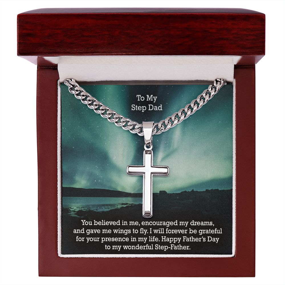 To My Step Dad, You Believed In Me, Encouraged My Dreams, & Gave Me Wings To Fly - Happy Father's Day! - Cuban Chain with Artisan Cross Necklace - Gift for Step Dad