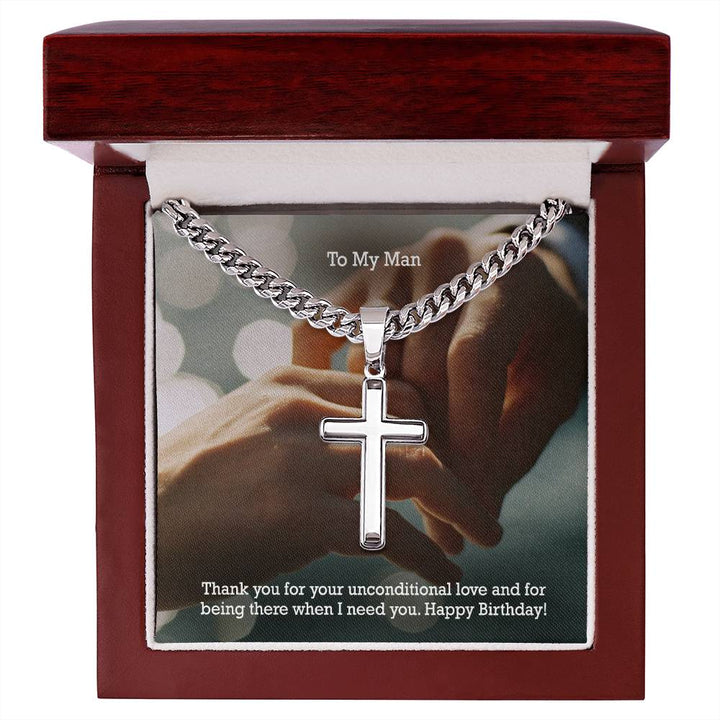 To My Man, Thank You For Your Unconditional Love &amp; For Being There When I Need You - Happy Birthday - Cuban Chain with Artisan Cross Necklace – Gift for Him