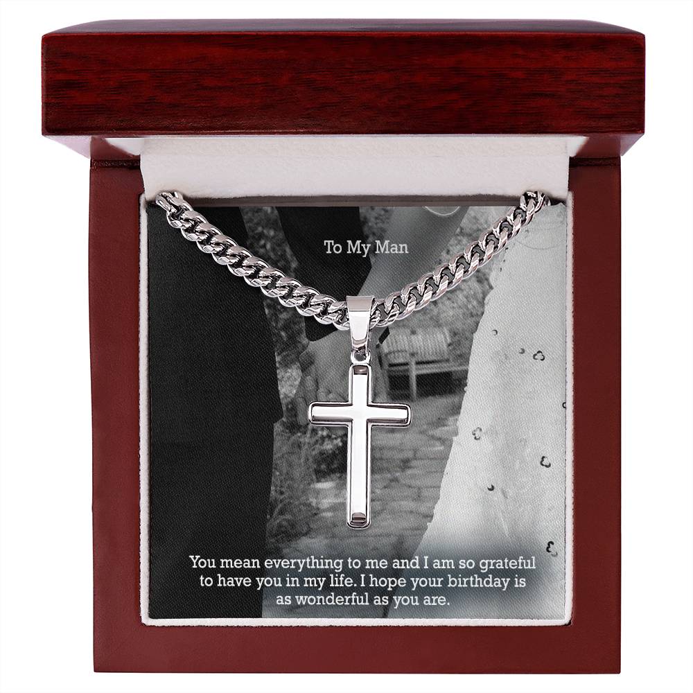 To My Man, You Mean Everything To Me & I Am So Grateful To Have You In My Life - Happy Birthday - Cuban Chain with Artisan Cross Necklace - Gift for Man