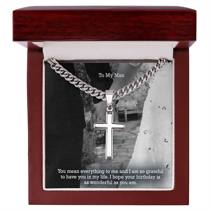 To My Man, You Mean Everything To Me &amp; I Am So Grateful To Have You In My Life - Happy Birthday - Cuban Chain with Artisan Cross Necklace - Gift for Him