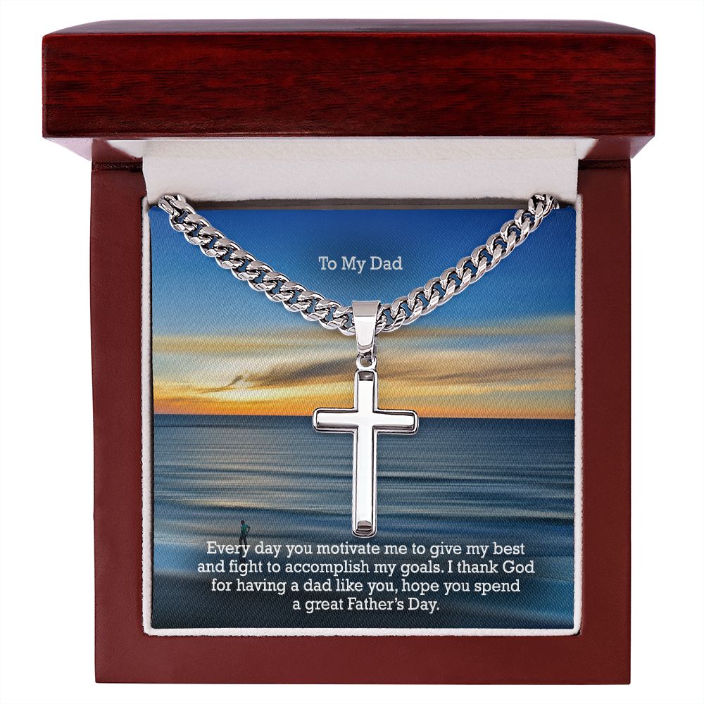 To My Dad, Every day You Motivate Me To Give My Best & Fight To Accomplish My Goals - Happy Father's Day! - Cuban Chain with Artisan Cross Necklace - Gift for Dad