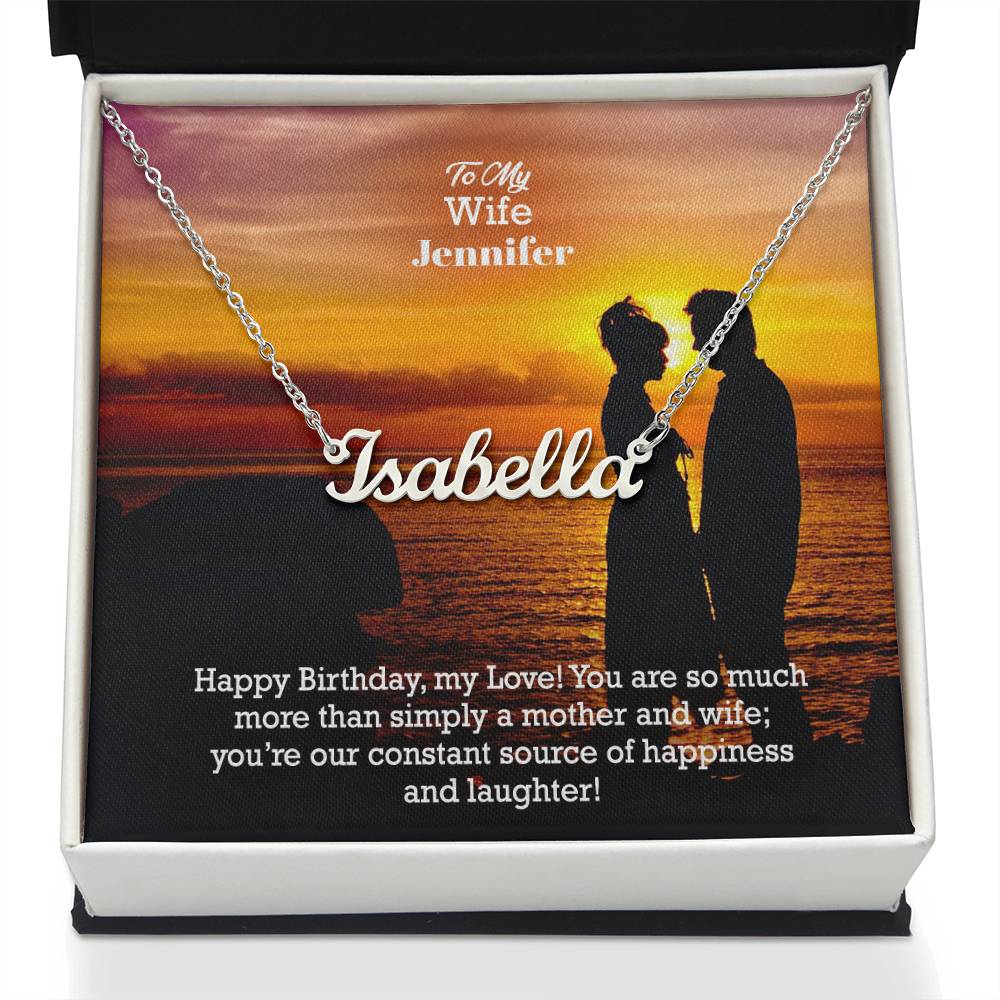 To My Wife, Happy Birthday! - You Are So Much More Than Simply A Mother & Wife; You're Our Constant Source Of Happiness & Laughter! - Custom Name Necklace with Message Card - Gift for Wife