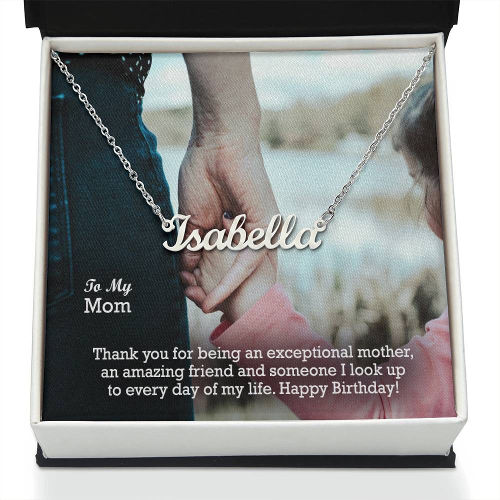 To My Mom, Thank You For Being An Exceptional Mother, An Amazing Friend & Someone I Look Up To Everyday Of My Life - Happy Birthday - Custom Name Necklace with Message Card - Gift for Mom