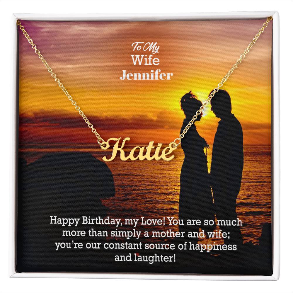 To My Wife, Happy Birthday! - You Are So Much More Than Simply A Mother & Wife; You're Our Constant Source Of Happiness & Laughter! - Custom Name Necklace with Message Card - Gift for Wife