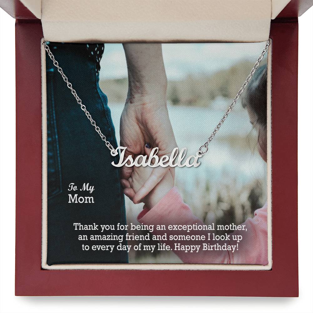 To My Mom, Thank You For Being An Exceptional Mother, An Amazing Friend & Someone I Look Up To Everyday Of My Life - Happy Birthday - Custom Name Necklace with Message Card - Gift for Mom