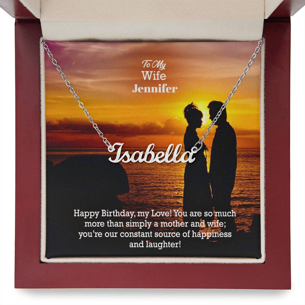 To My Wife, Happy Birthday! - You Are So Much More Than Simply A Mother & Wife; You're Our Constant Source Of Happiness & Laughter! - Custom Name Necklace with Message Card - Gift for Wife