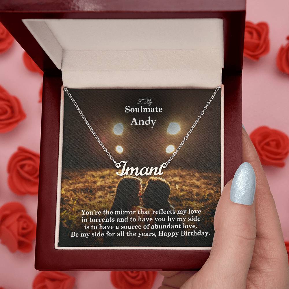 To My Soulmate, You're The Mirror That Reflects My Love In Torrents & To Have You By My Side Is To Have A Source Of Abundant Love - Happy Birthday - Custom Name Necklace with Message Card - Gift for Soulmate