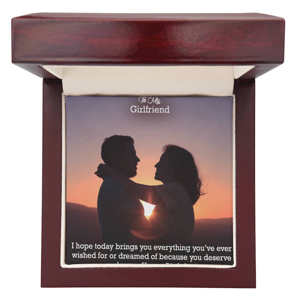 To My Girlfriend, I Hope Today Brings You Everything You&