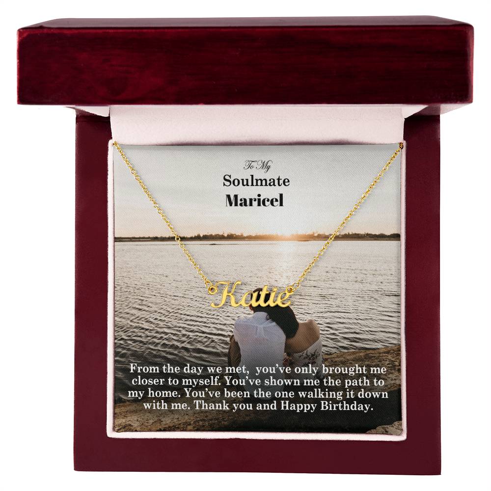 To My Soulmate, From The Day We Met, You've Only Brought Me Closer To Myself - Happy Birthday - Custom Name Necklace with Message Card - Gift for Soulmate